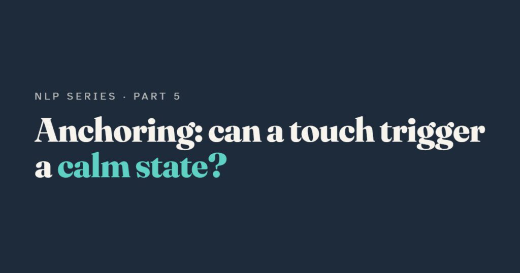 NLP Anchoring: Can a Touch Trigger a Calm State?
