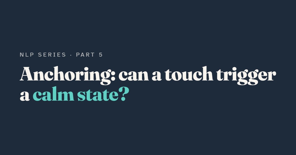 NLP Anchoring: Can a Touch Trigger a Calm State?