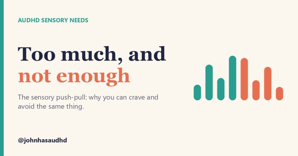 AuDHD sensory needs: Too much, and not enough