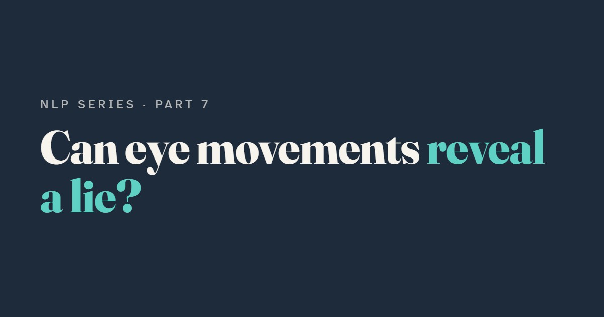 NLP Eye Accessing Cues: Can Eye Movements Reveal a Lie?