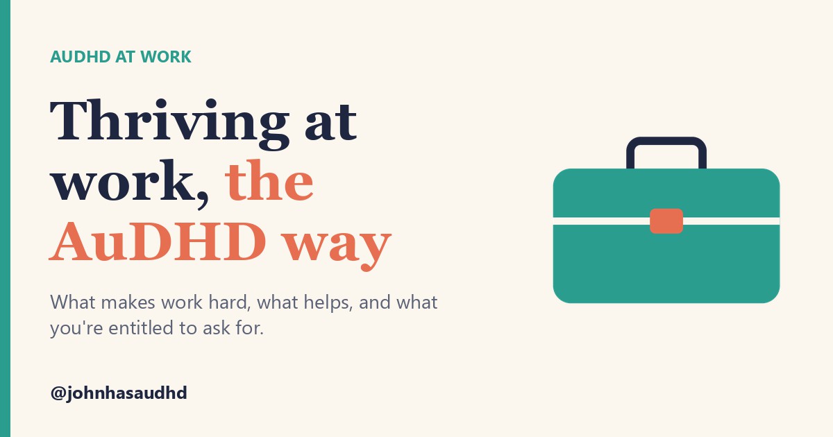 AuDHD at work: Thriving at work, the AuDHD way