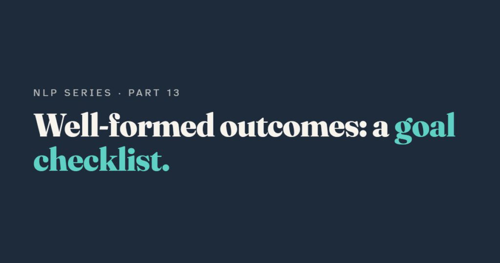 Well-Formed Outcomes: NLP's Approach to Goal Setting