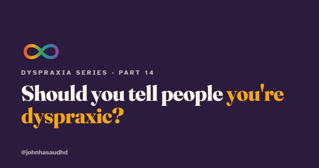 Should you tell people you're dyspraxic?