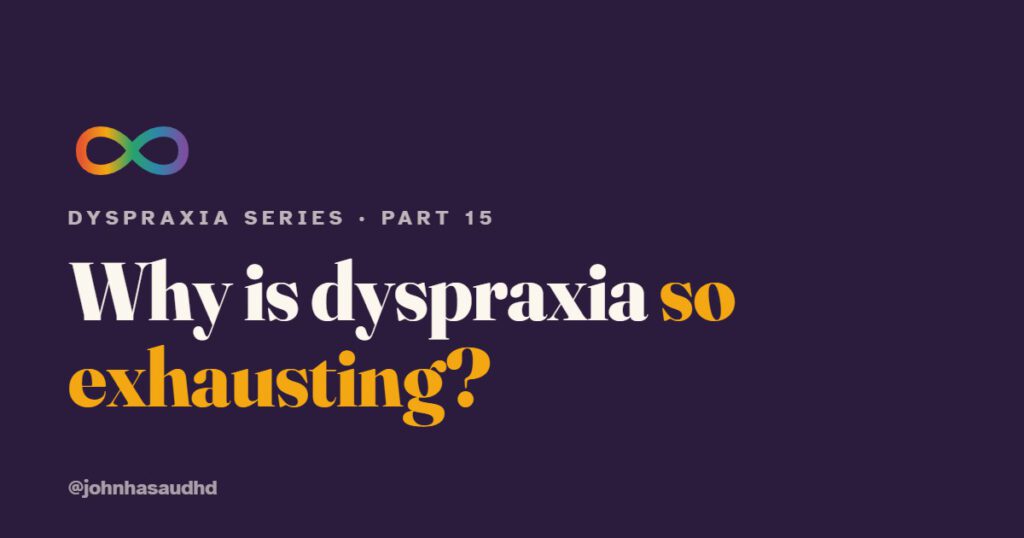 Why is dyspraxia so exhausting?