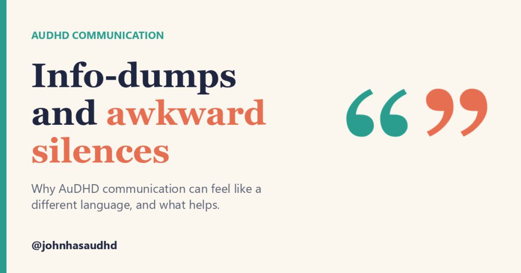 AuDHD communication: Info-dumps and awkward silences