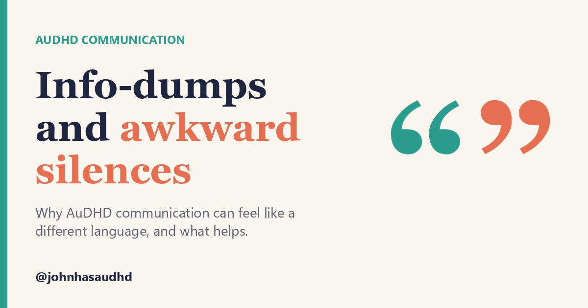 AuDHD communication: Info-dumps and awkward silences