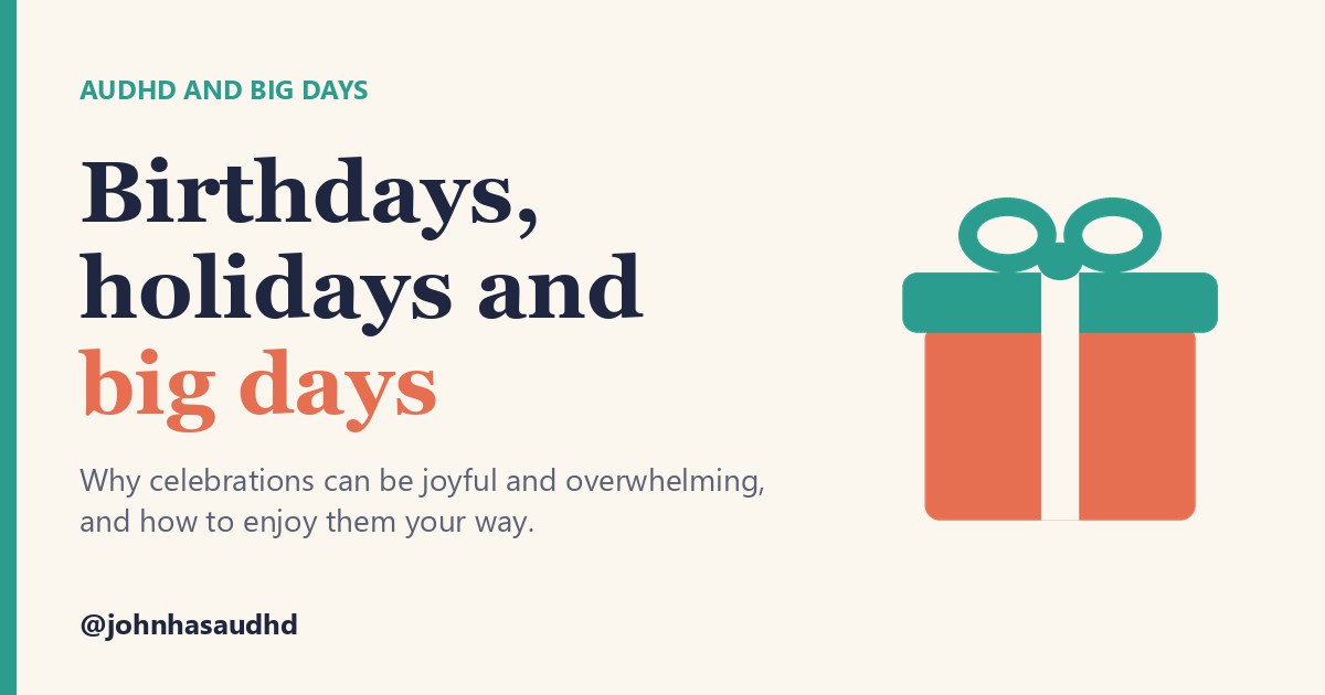 AuDHD and big days: Birthdays, holidays and big days