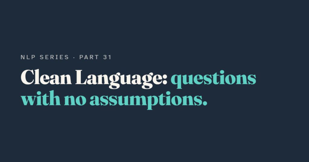 Clean Language: Asking Questions Without Putting Words in Anyone's Mouth