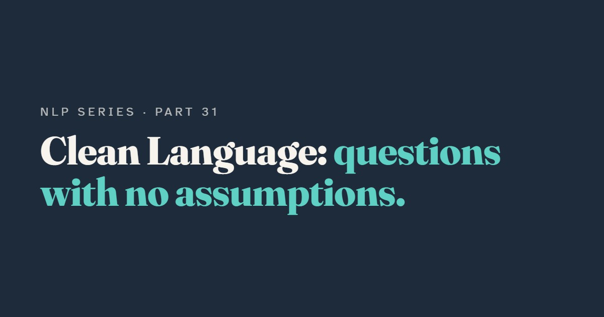 Clean Language: Asking Questions Without Putting Words in Anyone's Mouth