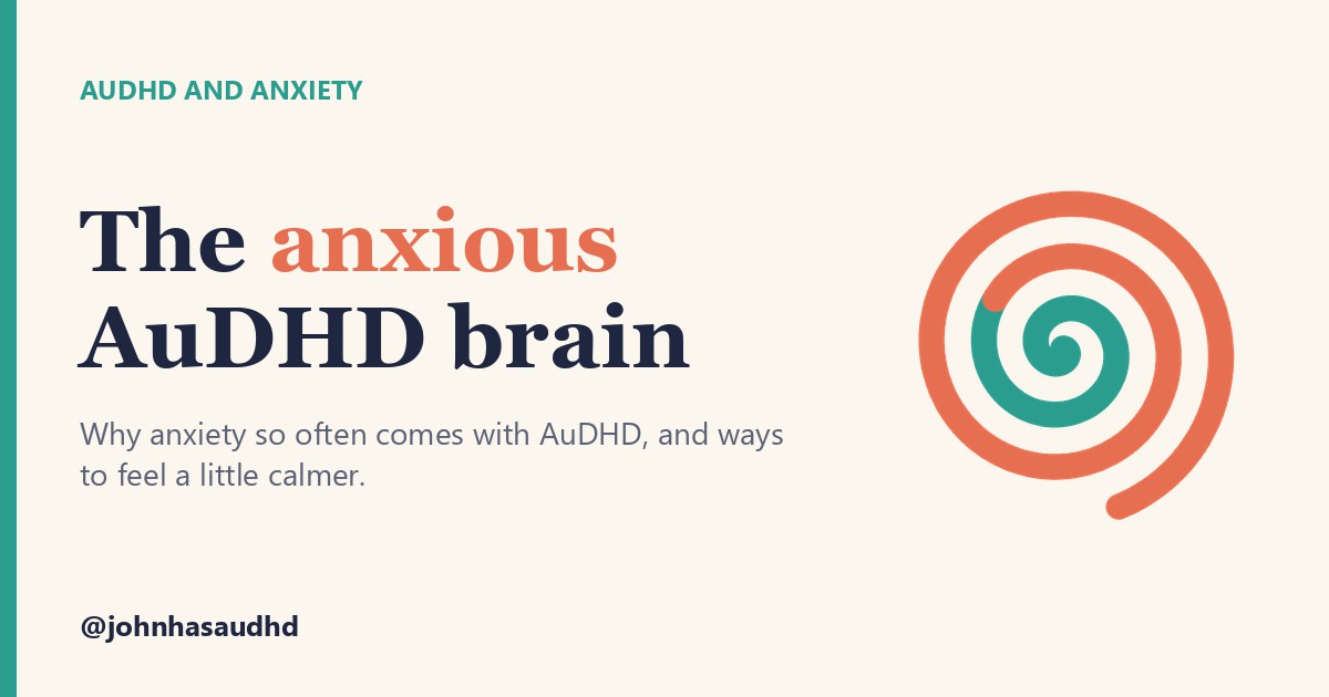 AuDHD and anxiety: The anxious AuDHD brain