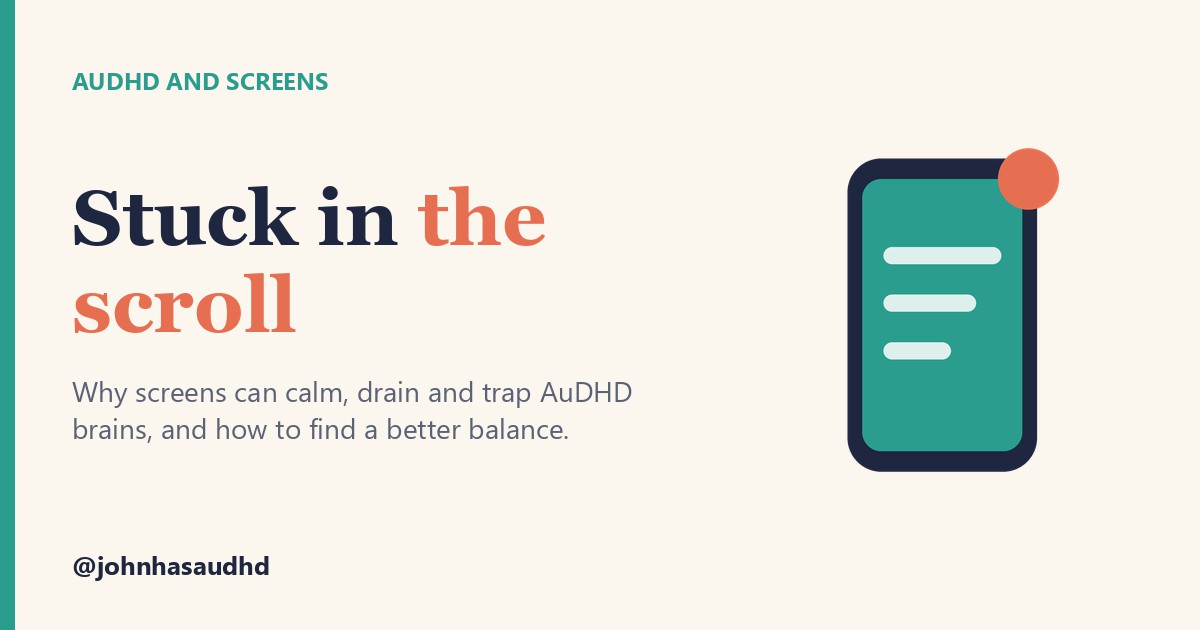 AuDHD and screens: Stuck in the scroll