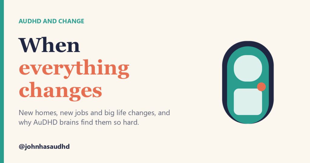 AuDHD and change: When everything changes