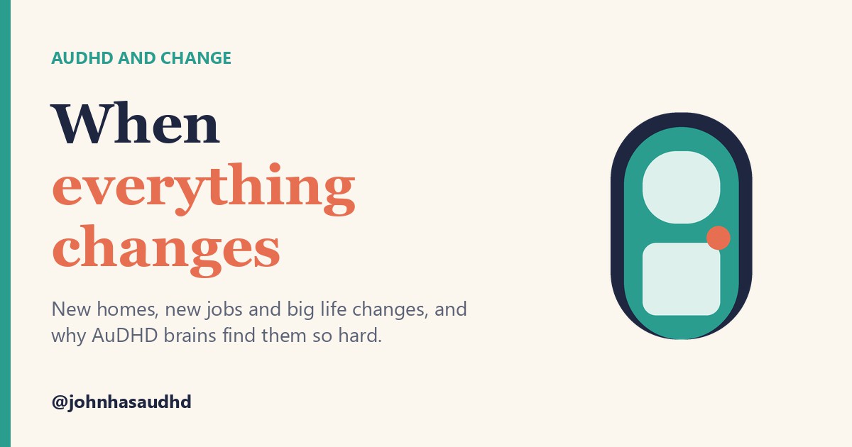 AuDHD and change: When everything changes
