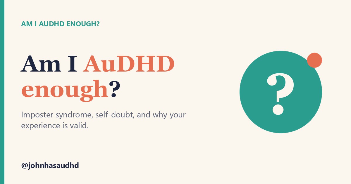 Am I AuDHD enough?: Am I AuDHD enough?