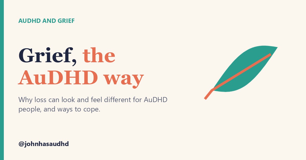 AuDHD and grief: Grief, the AuDHD way