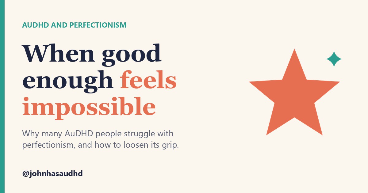 AuDHD and perfectionism: When good enough feels impossible