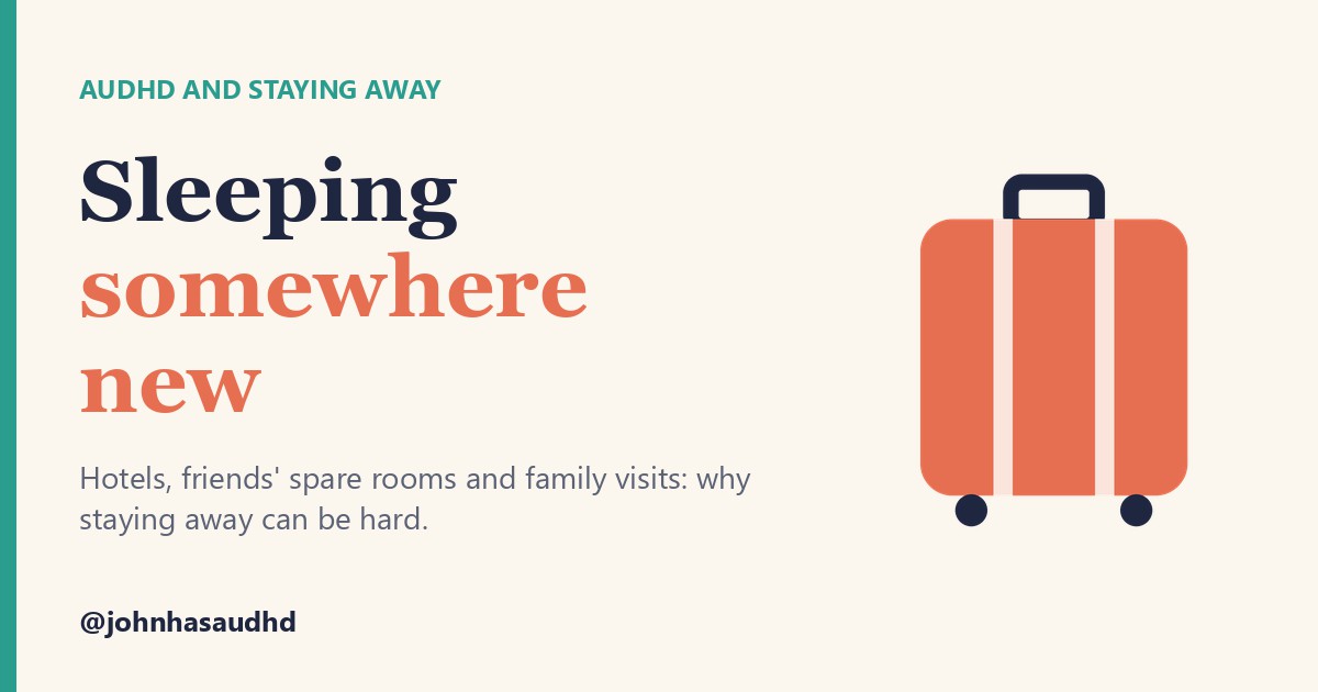 AuDHD and staying away: Sleeping somewhere new