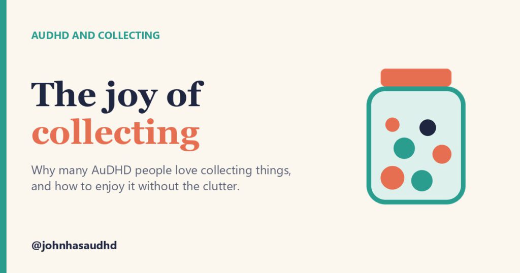 AuDHD and collecting: The joy of collecting